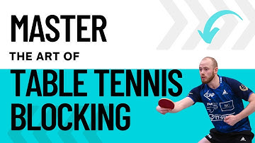 Mastering the Art of Blocking: Advanced Table Tennis Techniques
