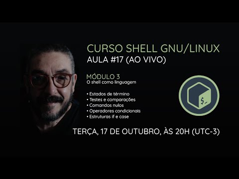 [AO VIVO] Curso Shell GNU/Linux - Aula 17: condicionando a execução de comandos
