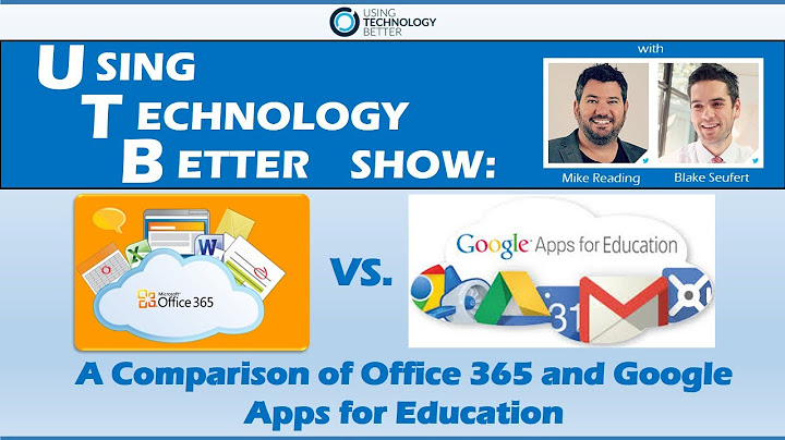 So sánh google apps for education và office 365 education năm 2024