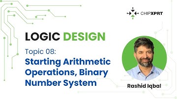 Topic 8- Logic Design- Starting Arithmetic Operations, Binary Number System