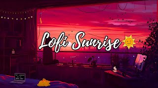 Lofi Sunrise 🌞~ Solo Morning Relaxation With Soothing Lofi Vibes ☕Morning Lofi Hip Hop Radio 🐾