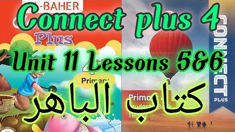 Connect plus 4 unit 11 lessons 5 &6 _ كونكت بلس 4 الوحده 11 الدرس 5&6