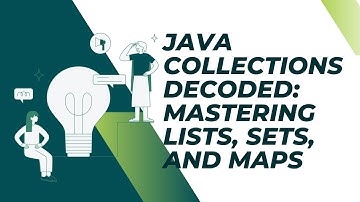 Java Collections Decoded: Mastering Lists, Sets, and Maps