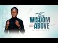 The Wisdom From Above Part IV Pastor Neema Tony Osborn 28th Aprıl 2026 