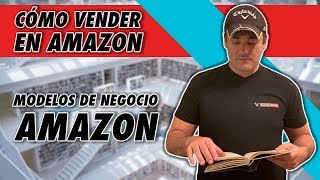 CÓMO VENDER EN AMAZON  MODELOS DE NEGOCIO PARA VENDER EN AMAZON