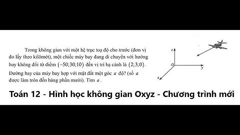 THPT Lê Thánh Tông: Trong không gian với một hệ trục tọa độ cho trước (đơn vị đo lấy theo kilomet)