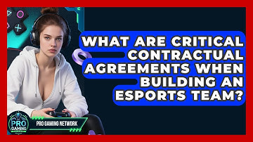 What Are Critical Contractual Agreements When Building An Esports Team? - Pro Gaming Network