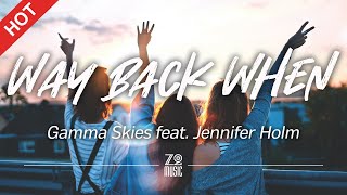 Gamma Skies - Way Back When (feat. Jennifer Holm) [Lyrics / HD] | Featured Indie Music 2021