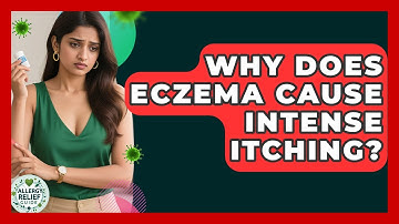 Why Does Eczema Cause Intense Itching? - Allergy Relief Guide