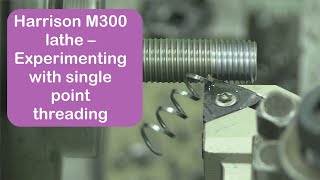 Harrison M300 lathe - Experimenting with single point threading