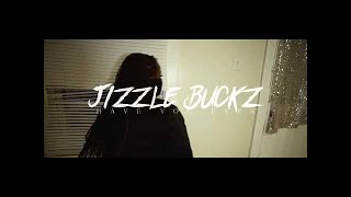 Jizzle Buckz - "Have You Ever"