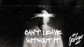 21 Savage - Can't Leave Without It