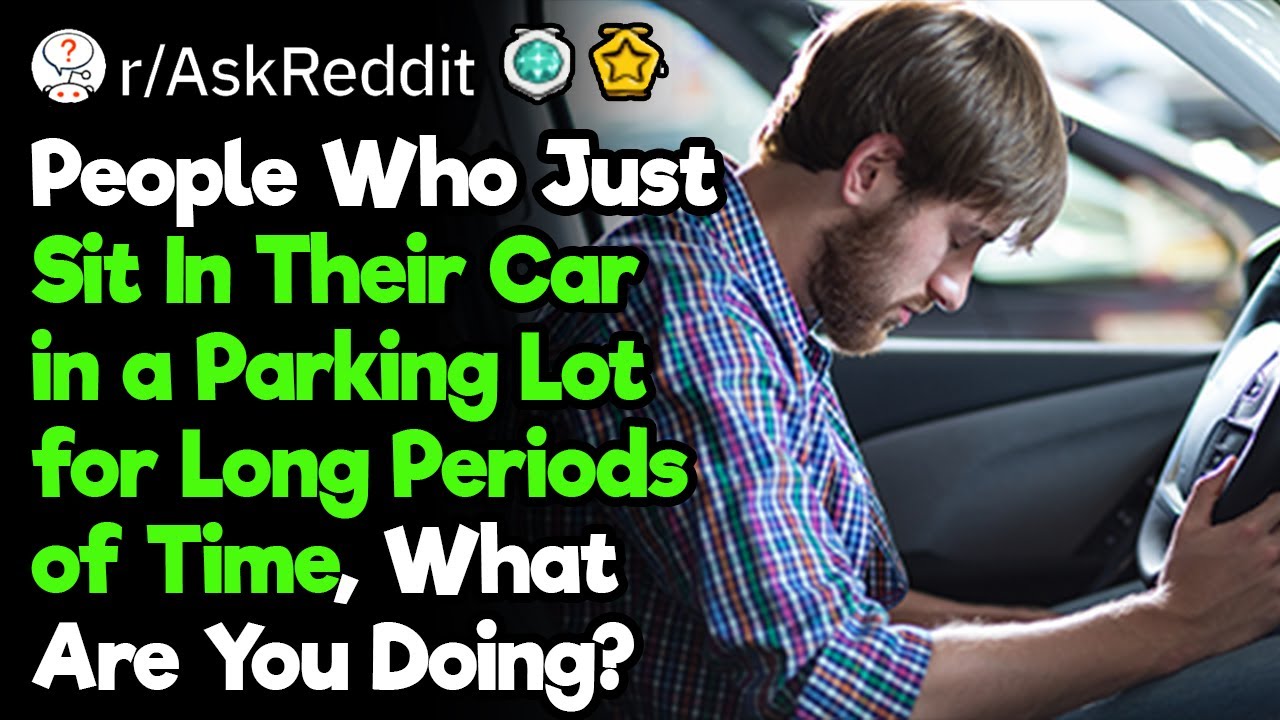 People Who Just Sit In Their Car in a Parking Lot for Long Periods of
