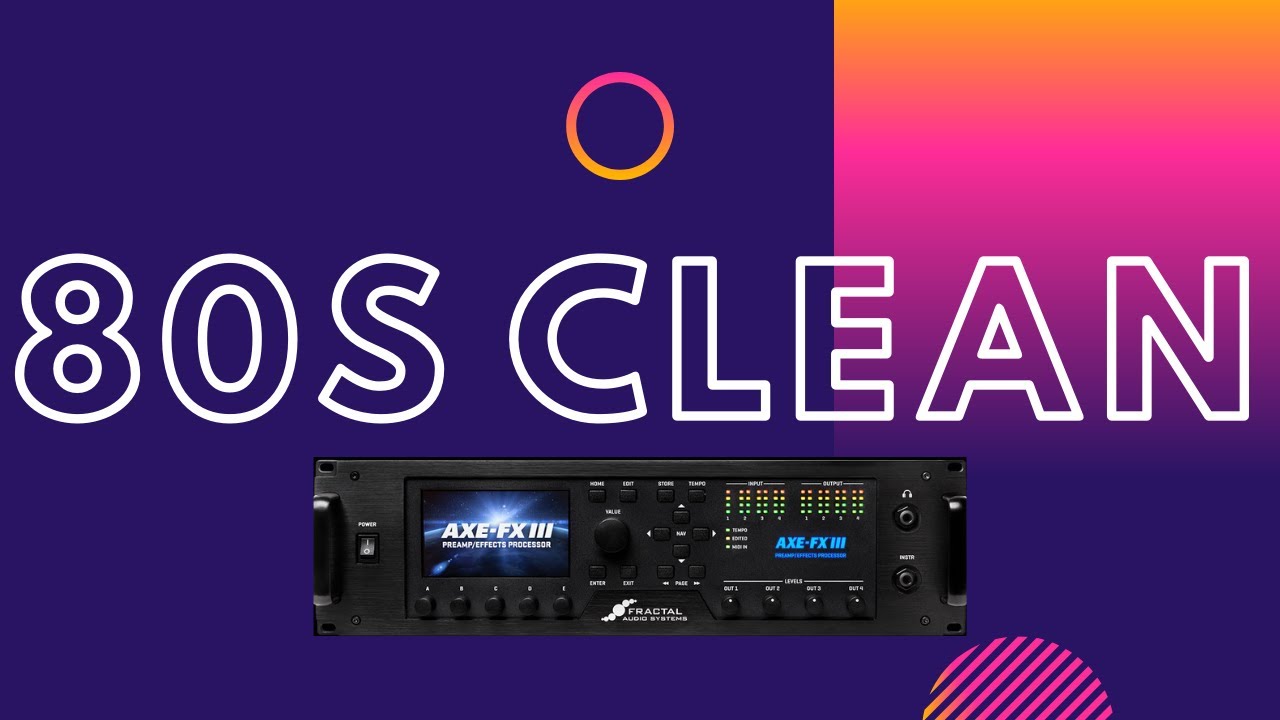 Plastic 80's Clean - Axe-Fx III Preset Breakdown - YouTube