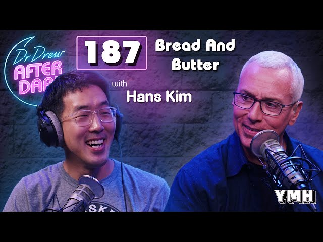 Ep. 187 Bread And Butter w/ Hans Kim | Dr. Drew After Dark