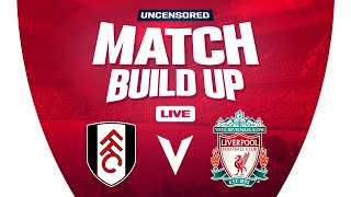 Fulham v Liverpool | Uncensored Match Build Up