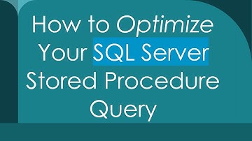How to Optimize Your SQL Server Stored Procedure Query
