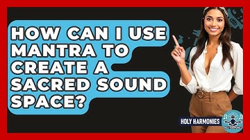 How Can I Use Mantra To Create A Sacred Sound Space? - Holy Harmonies