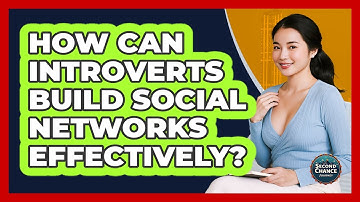 How Can Introverts Build Social Networks Effectively? - Second Chance Journey