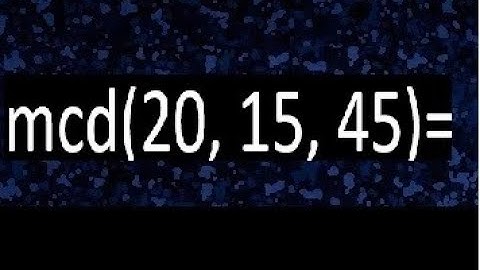 mcd de 20 15 45 , maximo comun divisor de varios numeros , ejemplos resueltos