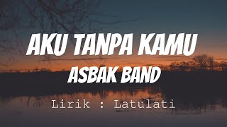 Asbak Band - Aku Tanpa Kamu | Lirik Video