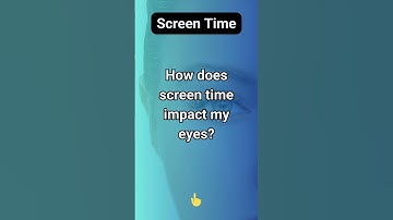 How does screen time impact my eyes?