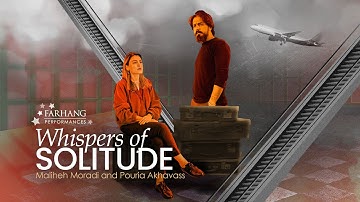 Whispers of Solitude Official Video by Maliheh Moradi and Pouria Akhavass for Farhang Performances