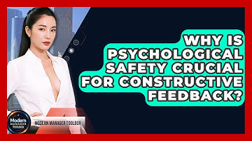 Why Is Psychological Safety Crucial For Constructive Feedback? - Modern Manager Toolbox