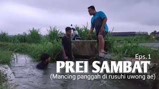 PREI SAMBAT eps1 (Mancing panggah dirusuhi ae)