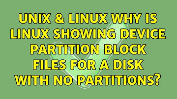 Unix & Linux: Why is Linux Showing Device Partition Block Files for a Disk with no Partitions?