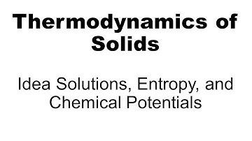 Thermodynamics: Ideal Solutions, Entropy, and Chemical Potentials