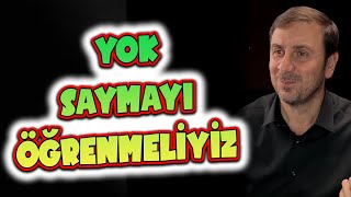 YOK SAYMAYI ÖĞRENMELİYİZ... Resimi