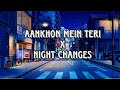 Aankhon Mein Teri X Night Changes || Ankur