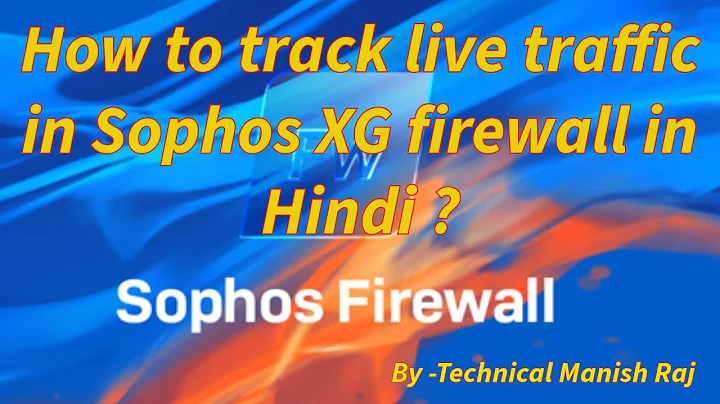 How to track live traffic in Sophos XG firewall in Hindi ?
