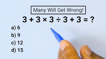 3 + 3 × 3 ÷ 3 + 3 = ? Many Get Wrong This Basic Math Problem