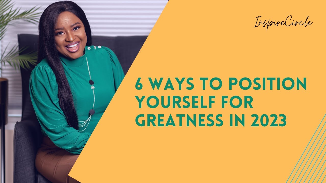 6 Ways to Position Yourself for Greatness in 2023 YouTube