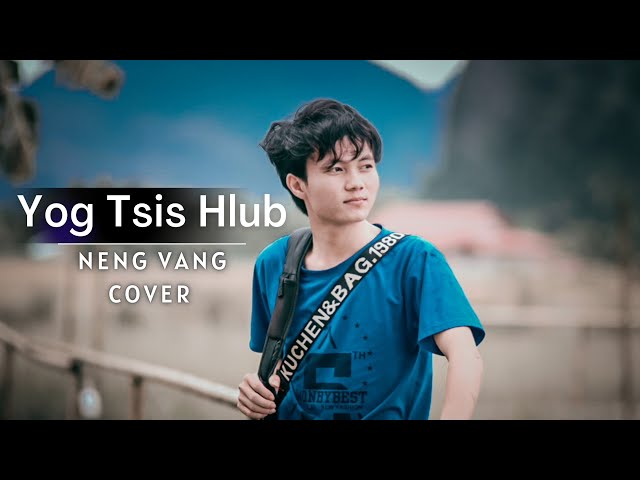 Yog Tsis Hlub - NENG VANG【VERSION COVER】 class=