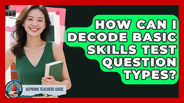 How Can I Decode Basic Skills Test Question Types? - Aspiring Teacher Guide