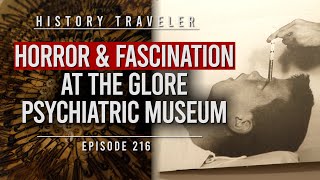HORROR & FASCINATION at the Glore Psychiatric Museum | History Traveler Episode 216