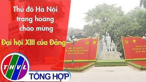 Thủ đô Hà Nội trang hoàng chào mừng Đại hội XIII của Đảng