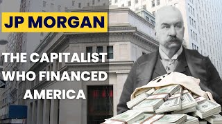 John Pierpont Morgan | How J.P. Morgan Shaped American Finance | An Untold Truth