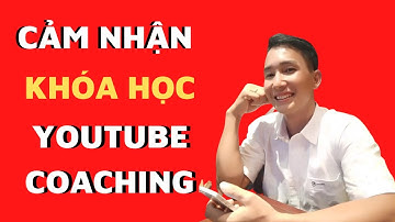Cảm nhận của học viên về khóa học Youtube Coaching với Trần Xuân Bình