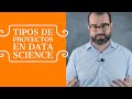 Tipos de proyectos en Data Science