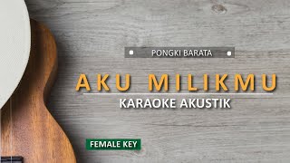 Aku milikmu - Pongki Barata (Female Karaoke Akustik)