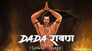 Gulzaar Chhaniwala - Dada Ravan ( Slowed   Reverb ) | Ravan Attitude For Next Dusherra | Nosh Music