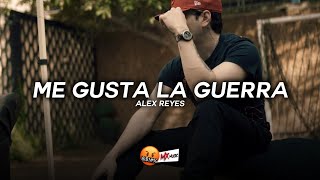 Alex Reyes - Me Gusta La Guerra