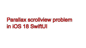 Parallax scrollview problem in iOS 18 SwiftUI