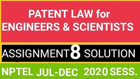 #NPTEL#PATENT#WEEK8 PATENT LAW FOR ENGINEERS & SCIENTISTS ASSIGNMENT WEEK 8 SOLU.of NPTEL 2020-21
