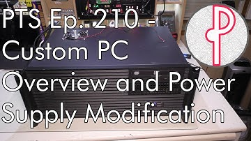 PTS Ep. 210 - Custom PC Overview and Power Supply Modification