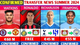 LATEST CONFIRMED AND RUMOURS SUMMER TRANSFER NEWS🔥Ronaldo,Watkins,Frimpong,Richarlison.